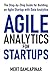 Agile Analytics For Startups: The Step-by-Step Guide for Building an Agile Startup with Data Analytics