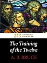 The Training of the Twelve: How Jesus Discipled the Apostles for Church Leadership