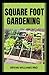 SQUARE FOOT GARDENING: A Gu...