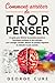 Comment Arrêter De Trop Penser: Un guide pour éliminer les pensées excessives. Techniques pratiques et Mini-Abitudes pour soulager l'anxiété, éliminer ... et atteindre la paix. (French Edition)