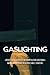 GASLIGHTING: Liberati Dai N...