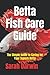 Betta Fish Care Guide by Sarah Darwin