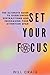 SET YOUR FOCUS: The Ultimate Guide to Overcoming Distractions and Increasing your Attention Span