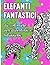Elefanti fantastici da colorare per divertirsi e rilassarsi (Italian Edition)