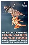 Lenin Walked on the Moon: The Mad History of Russian Cosmism