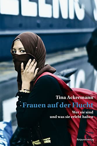 Frauen auf der Flucht: Wer sie sind und was sie erlebt haben (German Edition)