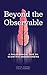 Beyond The Observable : A p...