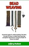 BEAD WEAVING: A Simple Guide to Bead Weaving; guidelines on important information you need to know BEAD WEAVING: A Simple Guide to Bead Weaving; guidelines on important information you need to know