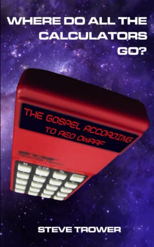 Where Do All The Calculators Go?: The Gospel According to Red Dwarf (Paperback)