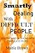 Smartly Dealing with DIFFICULT PEOPLE: Effective ways of dealing with complicated people