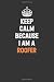 Keep Calm Because I Am A Ro...