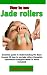 HOW TO USE JADE ROLLERS: Th...