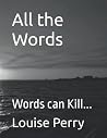 All the Words: Words can Kill...