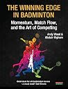The Winning Edge in Badminton: Momentum, Match Flow and the Art of Competing (Sport Psychology) The Winning Edge in Badminton: Momentum, Match Flow and the Art of Competing (Sport Psychology)