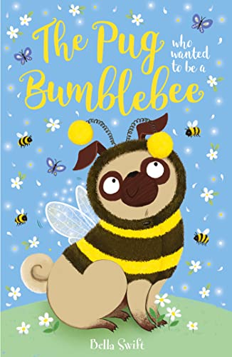 The Pug who wanted to be a Bumblebee (The Pug Who Wanted to... Book 9)