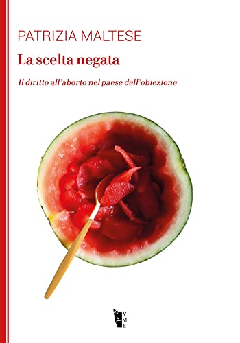 La scelta negata: Il diritto all’aborto nel paese dell’obiezione (la Modesta) (Italian Edition)