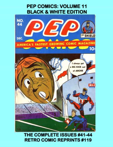 PEP COMICS: VOLUME 11 BLACK & WHITE EDITION: THE COMPLETE ISSUES #41-44 RETRO COMIC REPRINTS #119 (Paperback)
