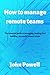 How to manage remote teams: The essential guide to managing, leading, and building successful remote teams