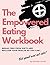 The Empowered Eating Workbo...