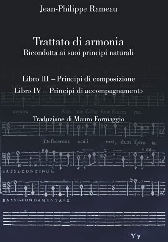 Trattato di armonia: Ricondotta ai suoi principi naturali. Libri III-IV (Musicologia di J-P. Rameau in italiano) (Italian Edition)