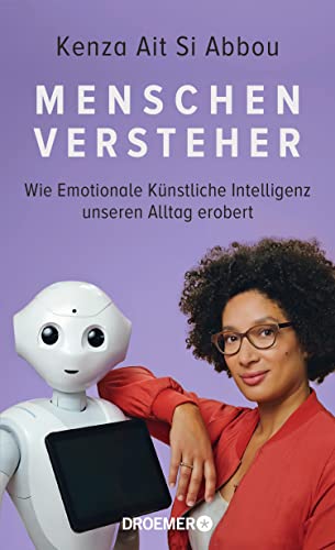 Menschenversteher: Wie Emotionale Künstliche Intelligenz unseren Alltag erobert | Die KI-Expertin über Maschinen und Gefühle (German Edition)