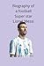 Biography of a Football Super Star Lionel Messi by Charles D.   Williams
