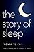 The Story of Sleep: From A ...