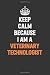 Keep Calm Because I Am A Ve...