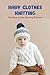 Baby Clothes Knitting: Top ...