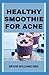HEALTHY SMOOTHIE FOR ACNE: ...