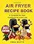 Air fryer recipe book, a Co...