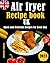 Air fryer Recipe book UK: Q...