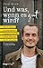 Und was, wenn es gut wird?: Wie du deinen Unsicherheiten begegnest und das Leben lebst, das du dir wünschst. Mit einem Vorwort von John Strelecky (German Edition)