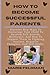 How To Become Successful Parents. by Marie Feldman