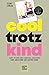 Cool trotz Kind: Hart feiern und liebevoll erziehen - eine Anleitung aus erster Hand (GU Einzeltitel Partnerschaft & Familie) (German Edition)