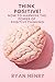 Think Positive! How to Harness the Power of Positive Thinking