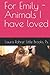 For Emily - Animals I have loved by Laura Rohrer Little Brooks Ps