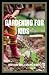 GARDENING FOR KIDS: A Child...