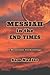 Messiah in the End Times: A Messianic Eschatology