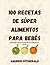 100 Recetas de Súper Alimentos Para Bebés by Maurice Fitzgerald