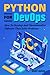 Python for DevOps: How To Develop And Operationalize Software Then Solve Problems