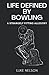 Life Defined by Bowling by Luke Nelson