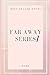FAR AWAY SERIES 1 by DAHL H