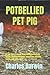 POTBELLIED PET PIG: All you...