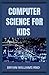 COMPUTER SCIENCE FOR KIDS: ...