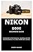 NIKON D500 BEGINNERS GUIDE:...