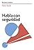 Habla con seguridad (Speaking with confidence Business Experts Spanish Edition) (Serie Business Experts)