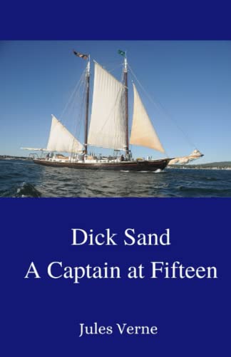 Dick Sand; A Captain at Fifteen: The 1878 Sensational Adventures Classic