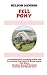 Fell Pony Comprehensive Training Guide and Everything You Need to Know About Fell Pony, Feeding, Ground Training Exercise and Health Care. by Nelson Dawson