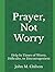 Prayer, Not Worry: Help In ...